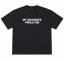 My Soulmate Prolly Me T Shirt